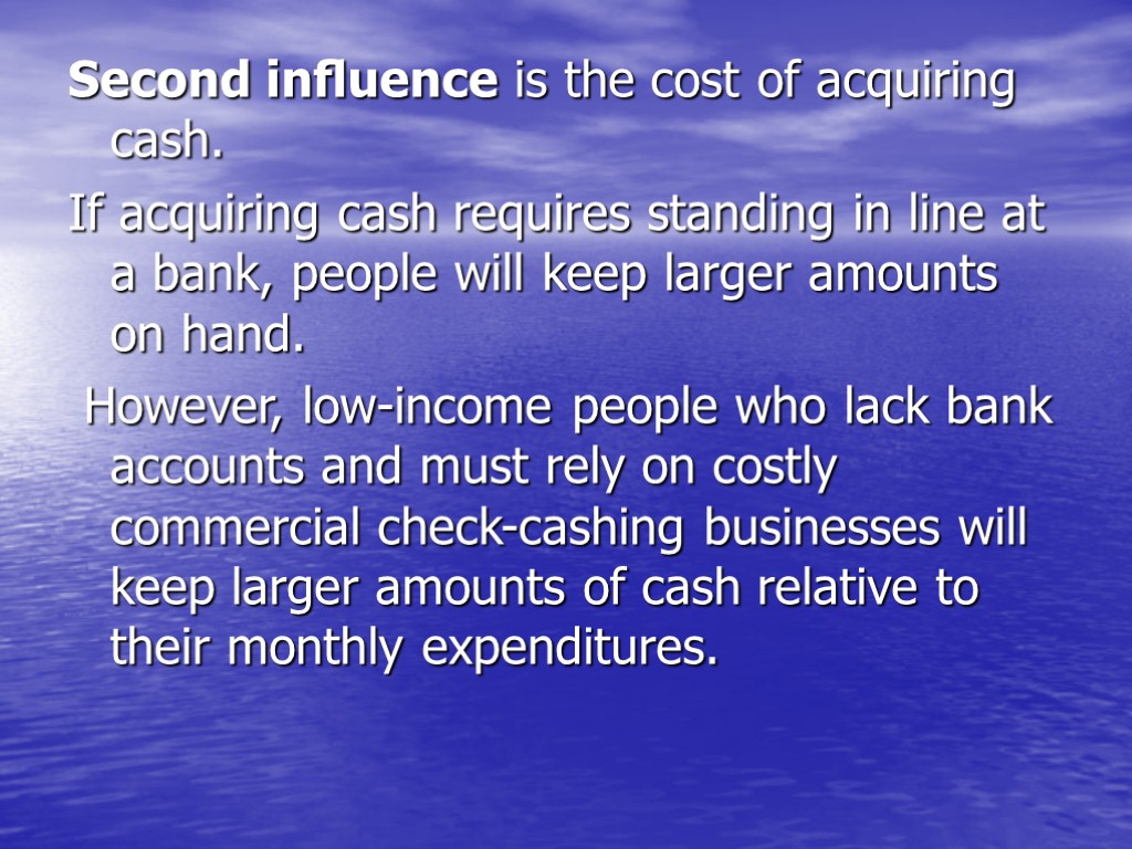 Second inﬂuence is the cost of acquiring cash. If acquiring cash requires standing in